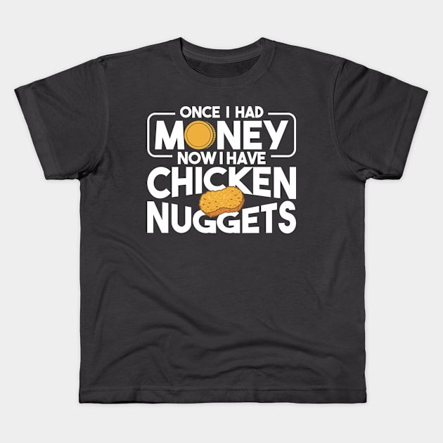 Once I Had Money Now I Have Chicken Nuggets Eating Nuggets Kids T-Shirt by Toeffishirts